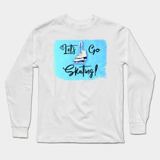 Let's Go Skating! Long Sleeve T-Shirt